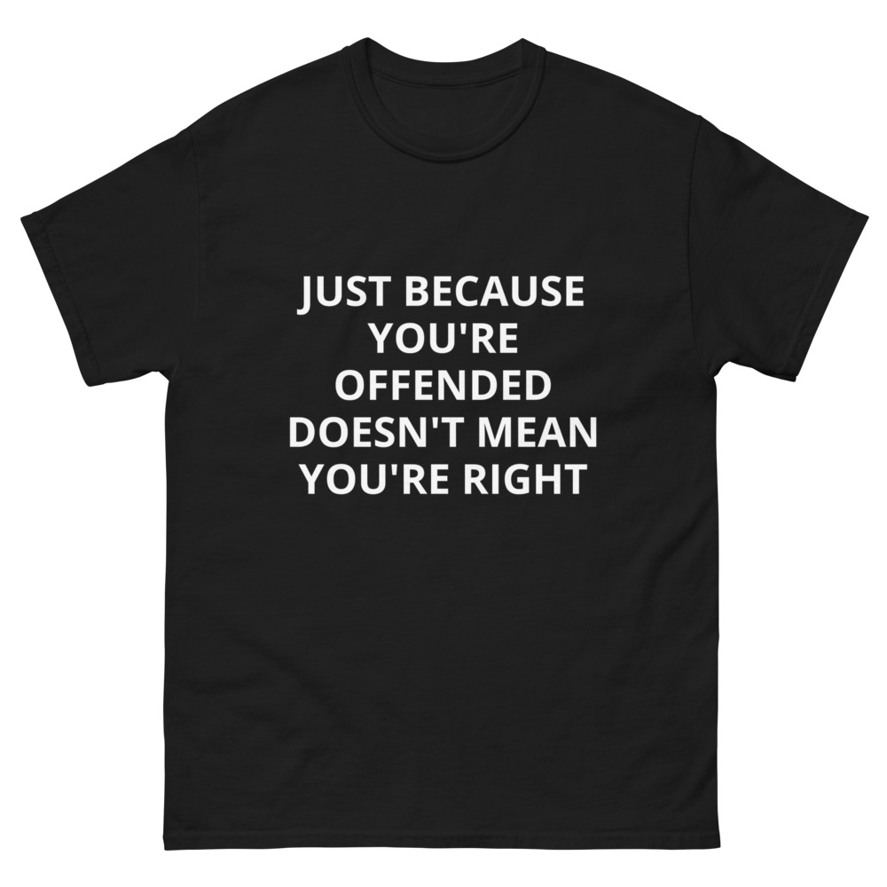 Just Because you're offended - Tee - I'm Torn